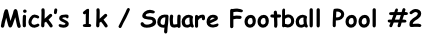 Mick’s 1k / Square Football Pool #2
